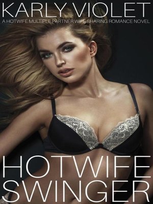 cover image of Hotwife Swinger--A Hotwife Multiple Partner Wife Sharing Romance Novel